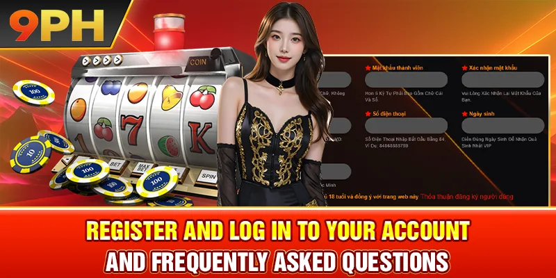 Register and log in to your account and Frequently asked questions