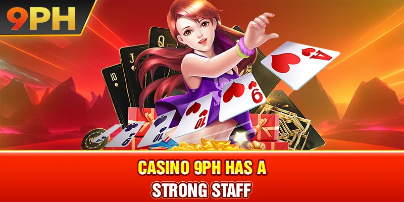 casino 9PH has a strong staff