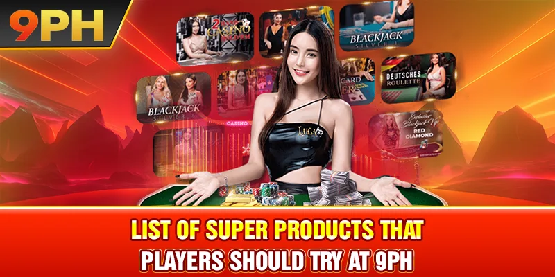 List of super products that players should try at 9PH