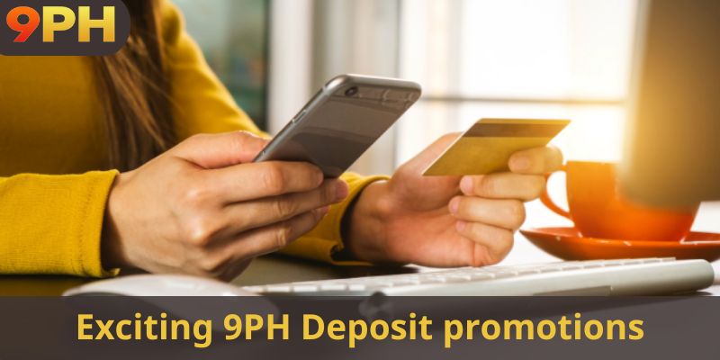 Exciting 9PH Deposit promotions