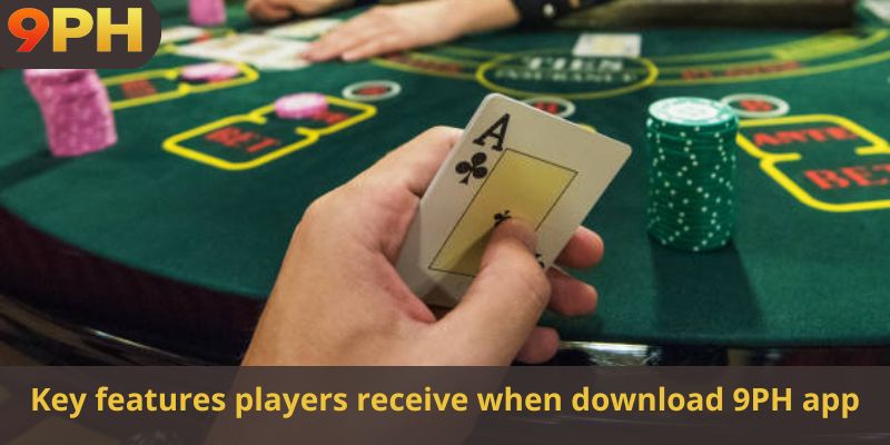 Key features players receive when download 9PH app